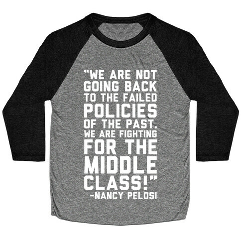 Fighting For The Middle Class Nancy Pelosi Quote White Print Baseball Tee