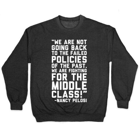 Fighting For The Middle Class Nancy Pelosi Quote White Print Pullover