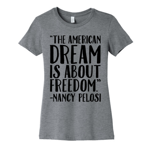 The American Dream Is About Freedom Nancy Pelosi Quote Womens T-Shirt