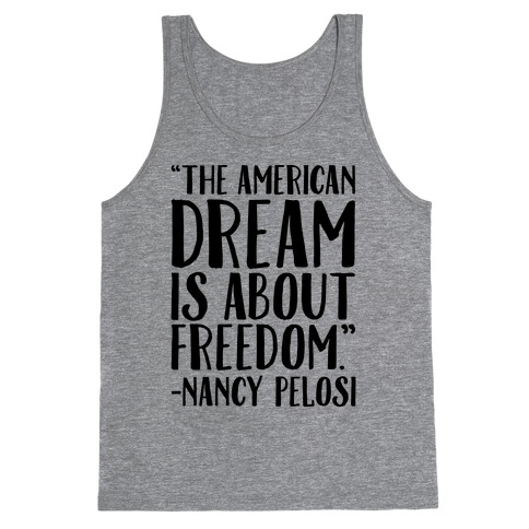 The American Dream Is About Freedom Nancy Pelosi Quote Tank Top