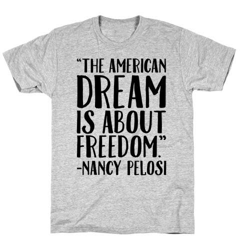 The American Dream Is About Freedom Nancy Pelosi Quote T-Shirt