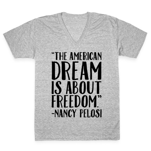 The American Dream Is About Freedom Nancy Pelosi Quote V-Neck Tee Shirt