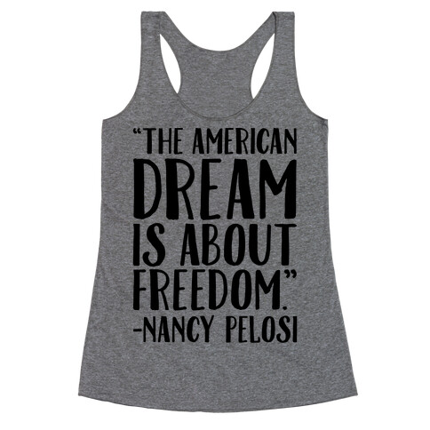 The American Dream Is About Freedom Nancy Pelosi Quote Racerback Tank Top