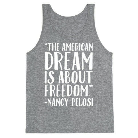 The American Dream Is About Freedom Nancy Pelosi Quote White Print Tank Top