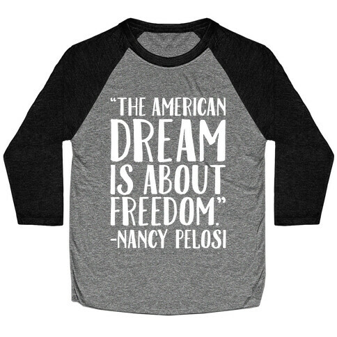 The American Dream Is About Freedom Nancy Pelosi Quote White Print Baseball Tee