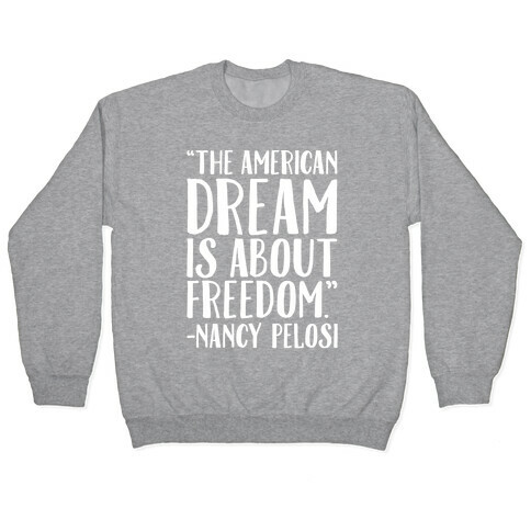 The American Dream Is About Freedom Nancy Pelosi Quote White Print Pullover
