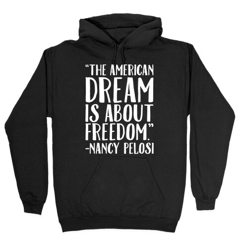 The American Dream Is About Freedom Nancy Pelosi Quote White Print Hooded Sweatshirt
