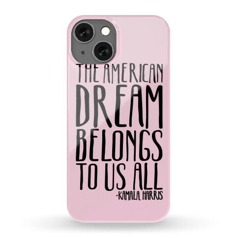 The American Dream Belongs To Us All Kamala Harris Quote Phone Case