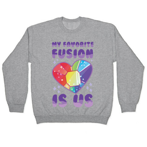My Favorite Fusion is Us  Pullover
