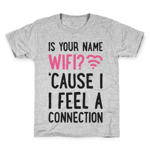 Is Your Name Wifi Cause I Feel A Connection Kids T-Shirt