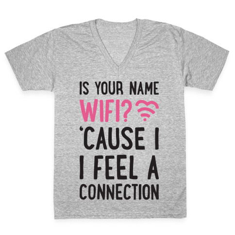 Is Your Name Wifi Cause I Feel A Connection V-Neck Tee Shirt