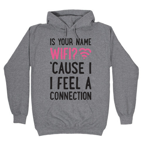Is Your Name Wifi Cause I Feel A Connection Hooded Sweatshirt