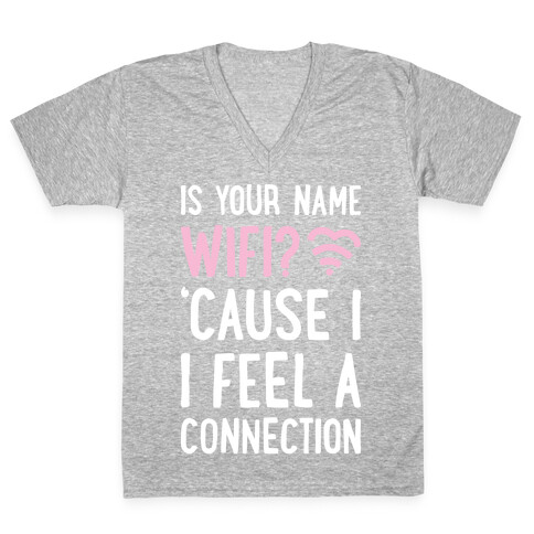 Is Your Name Wifi Cause I Feel A Connection V-Neck Tee Shirt