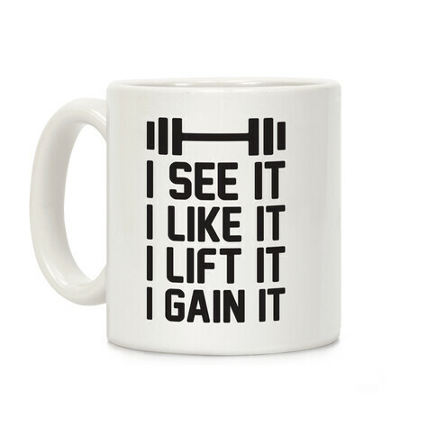 I See It I Like It I Lift It I Gain It Parody Coffee Mug