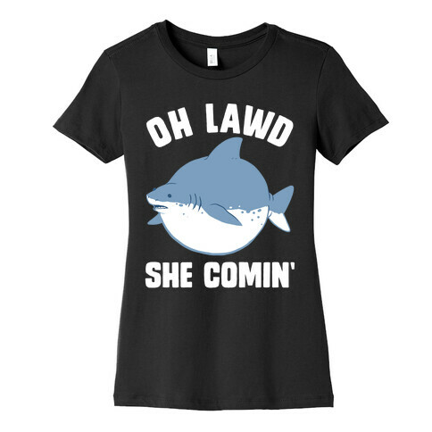 Oh Lawd She Comin' Shark Womens T-Shirt