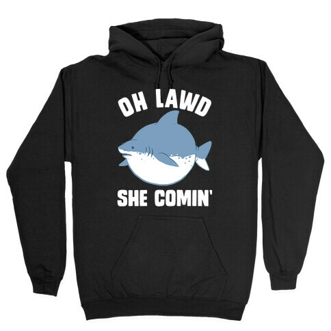 Oh Lawd She Comin' Shark Hooded Sweatshirt