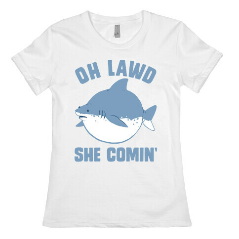 Oh Lawd She Comin' Shark Womens T-Shirt