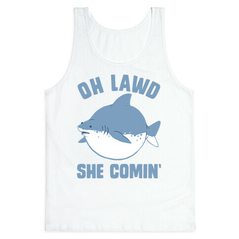 Oh Lawd She Comin' Shark Tank Top