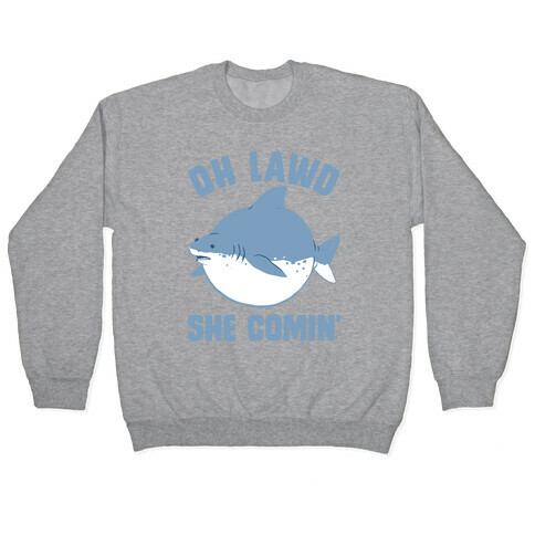 Oh Lawd She Comin' Shark Pullover