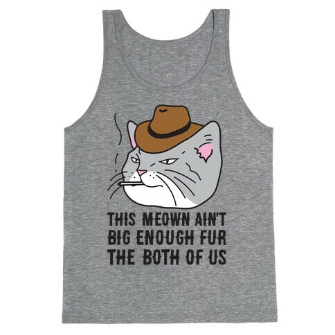 This Meown Ain't Big Enough Fur The Both Of Us Tank Top