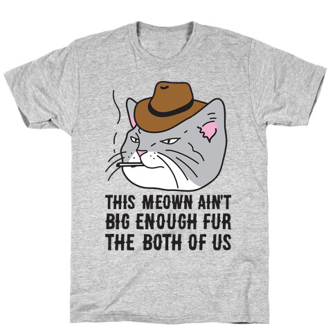 This Meown Ain't Big Enough Fur The Both Of Us T-Shirt