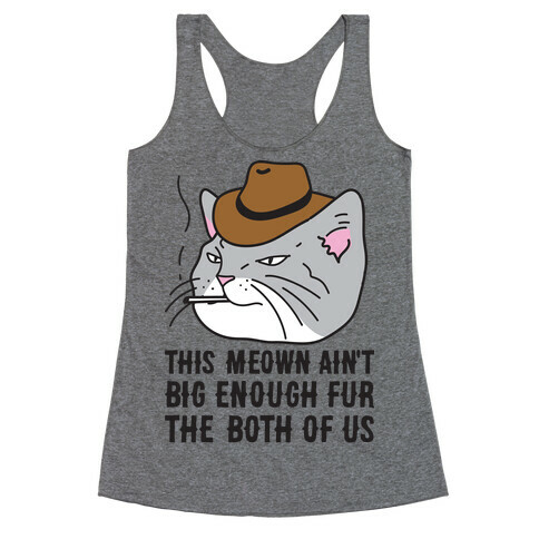 This Meown Ain't Big Enough Fur The Both Of Us Racerback Tank Top