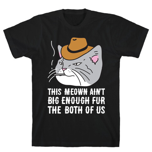 This Meown Ain't Big Enough Fur The Both Of Us T-Shirt