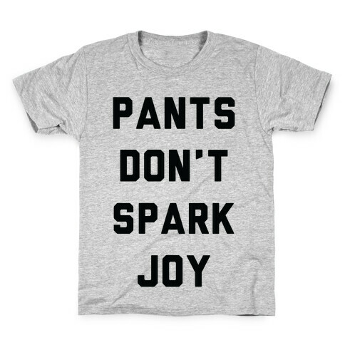 Pants Don't Spark Joy Kids T-Shirt