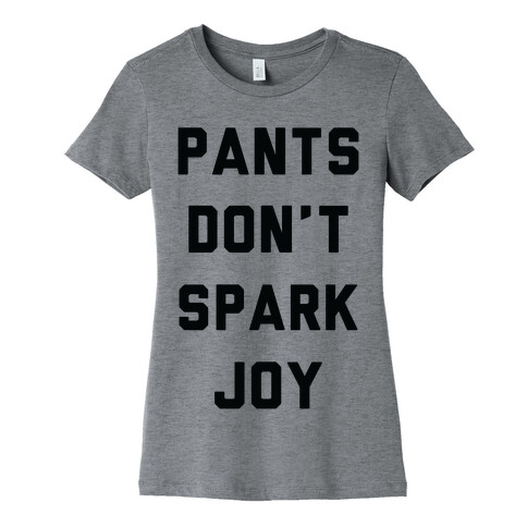 Pants Don't Spark Joy Womens T-Shirt