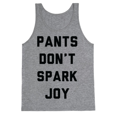 Pants Don't Spark Joy Tank Top