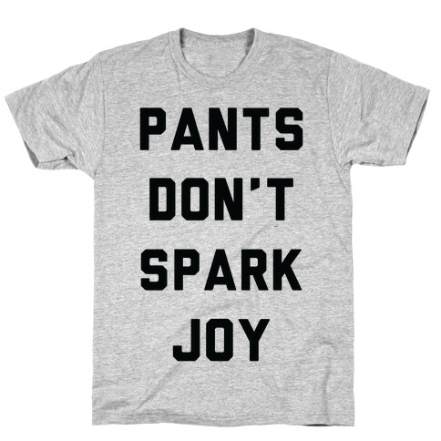 Pants Don't Spark Joy T-Shirt