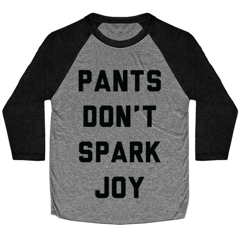 Pants Don't Spark Joy Baseball Tee