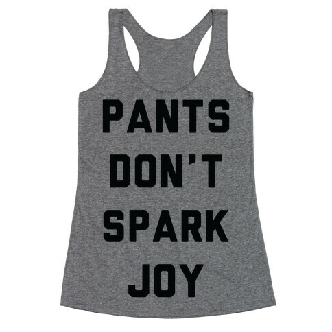 Pants Don't Spark Joy Racerback Tank Top