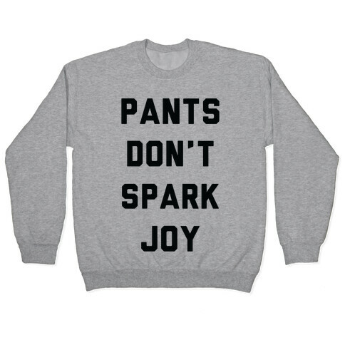 Pants Don't Spark Joy Pullover