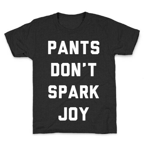 Pants Don't Spark Joy Kids T-Shirt