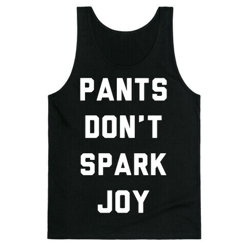 Pants Don't Spark Joy Tank Top