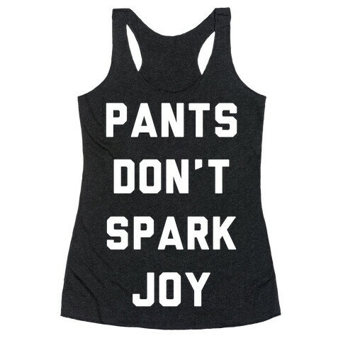 Pants Don't Spark Joy Racerback Tank Top