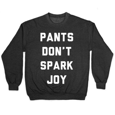 Pants Don't Spark Joy Pullover