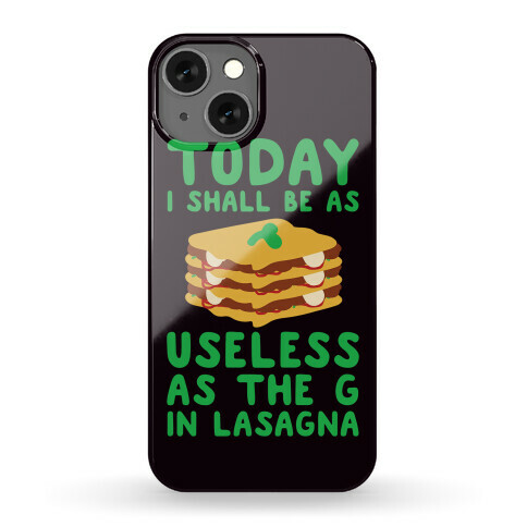 Today I Shall Be as Useless As the G in Lasagna Phone Case