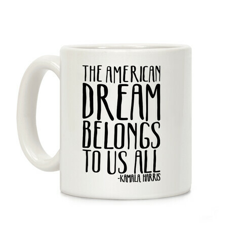 The American Dream Belongs To Us All Kamala Harris Quote  Coffee Mug