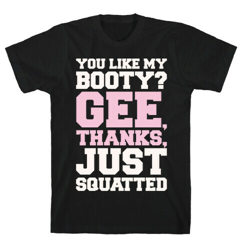 You Like My Booty Gee Thanks Just Squatted 7 Rings Parody White Print T-Shirt