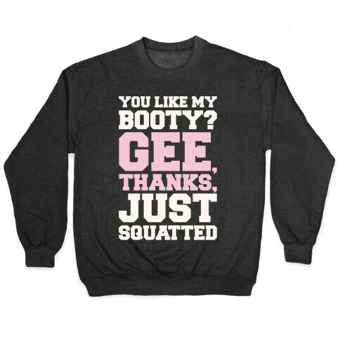 You Like My Booty Gee Thanks Just Squatted 7 Rings Parody White Print Pullover