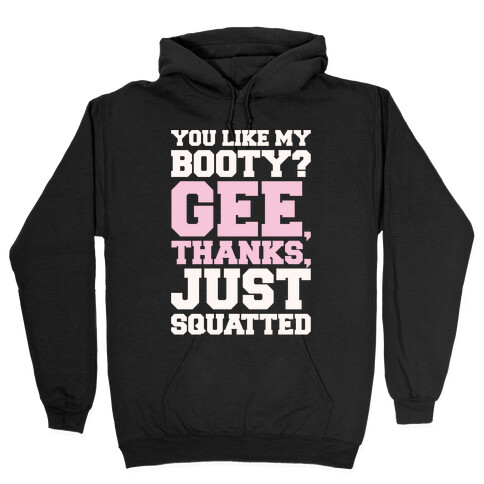 You Like My Booty Gee Thanks Just Squatted 7 Rings Parody White Print Hooded Sweatshirt