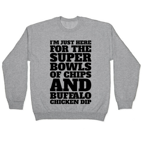 I'm Just Here For The Super Bowls of Chips Super Bowl Parody Pullover