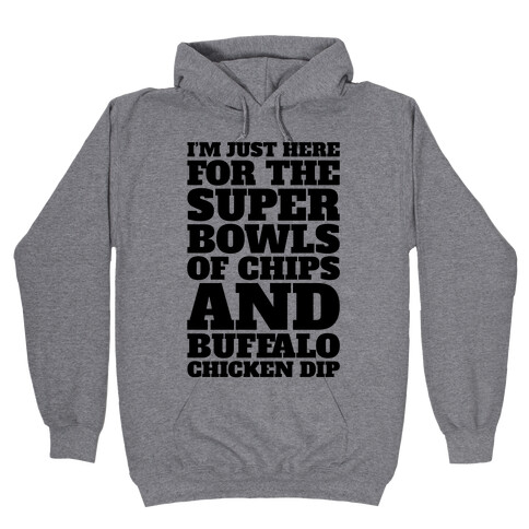 I'm Just Here For The Super Bowls of Chips Super Bowl Parody Hooded Sweatshirt