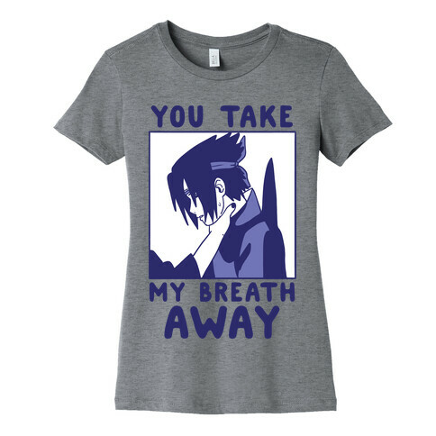 You Take My Breath Away - Choking Sasuke Meme Womens T-Shirt