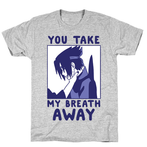 You Take My Breath Away - Choking Sasuke Meme T-Shirt