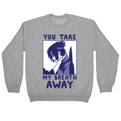 You Take My Breath Away - Choking Sasuke Meme Pullover