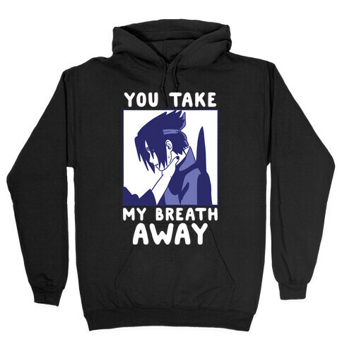 You Take My Breath Away - Choking Sasuke Meme Hooded Sweatshirt