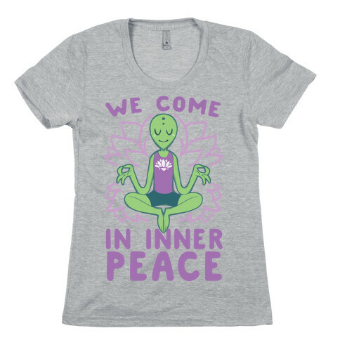 We Come in Inner Peace - Alien Womens T-Shirt